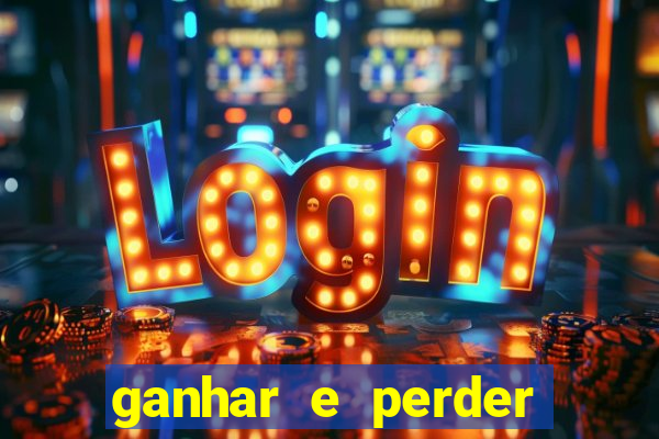 ganhar e perder faz parte do jogo frases