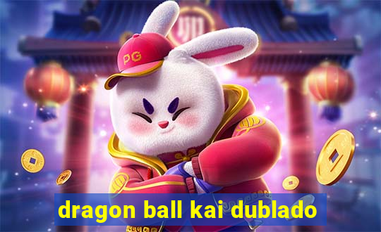 dragon ball kai dublado