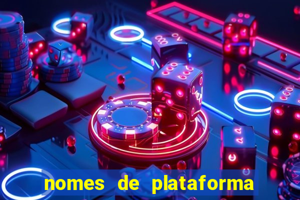 nomes de plataforma de jogos de aposta